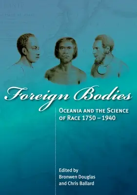 Obce ciała: Oceania i nauka o rasach 1750-1940 - Foreign Bodies: Oceania and the Science of Race 1750-1940