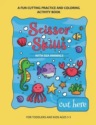 Scissor Skills Preschool Workbook dla dzieci ze zwierzętami morskimi: Zabawna książka ćwiczeń cięcia dla maluchów i dzieci w wieku 3-7 lat - Scissor Skills Preschool Workbook for Kids with Sea Animals: A Fun Cutting Practice Activity Book for Toddlers and Kids ages 3-7