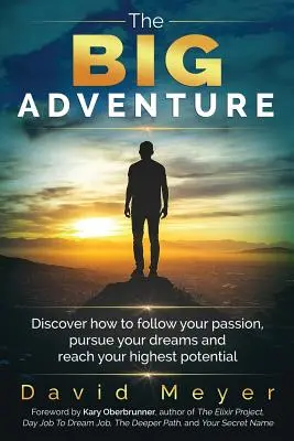 Wielka przygoda: Odkryj, jak podążać za swoją pasją, realizować marzenia i osiągnąć swój najwyższy potencjał - The Big Adventure: Discover how to follow your passion, pursue your dreams, and reach your highest potential
