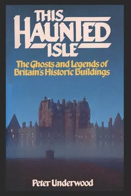 Nawiedzona wyspa: Duchy i legendy historycznych budynków Wielkiej Brytanii - This Haunted Isle: The Ghosts and Legends of Britain's Historic Buildings