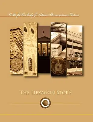 Historia sześciokąta (seria Centrum Badań nad Klasyką Rozpoznania Narodowego) - The Hexagon Story (Center for the Study of National Reconnaissance Classics series)