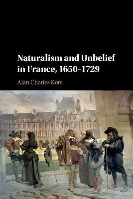 Naturalizm i niewiara we Francji, 1650-1729 - Naturalism and Unbelief in France, 1650-1729