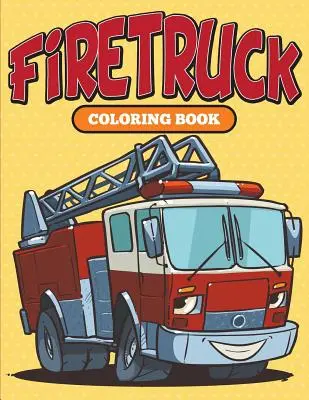 Wóz strażacki: Kolorowanka - Firetruck: Coloring Book