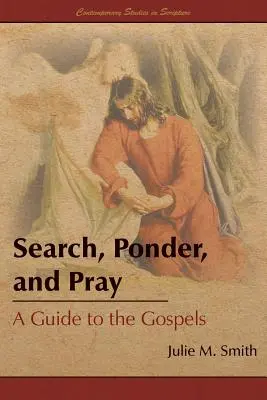 Szukaj, rozważaj i módl się: Przewodnik po Ewangeliach - Search, Ponder, and Pray: A Guide to the Gospels