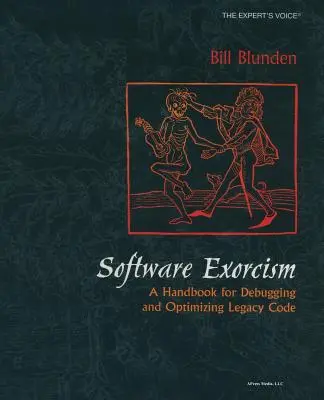 Egzorcyzmy oprogramowania: Podręcznik debugowania i optymalizacji starszego kodu - Software Exorcism: A Handbook for Debugging and Optimizing Legacy Code