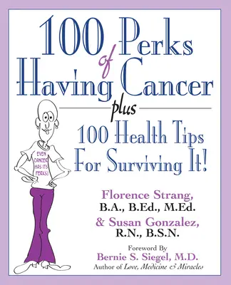 100 zalet raka: Plus 100 porad zdrowotnych jak przetrwać! - 100 Perks of Having Cancer: Plus 100 Health Tips for Surviving It!