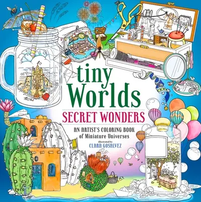 Tiny Worlds: Secret Wonders: Kolorowanka artysty przedstawiająca miniaturowe wszechświaty - Tiny Worlds: Secret Wonders: An Artist's Coloring Book of Miniature Universes