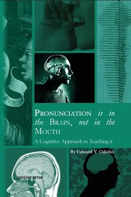 Wymowa jest w mózgu, nie w ustach: Kognitywne podejście do nauczania wymowy - Pronunciation is in the Brain, not in the Mouth: A Cognitive Approach to Teaching it