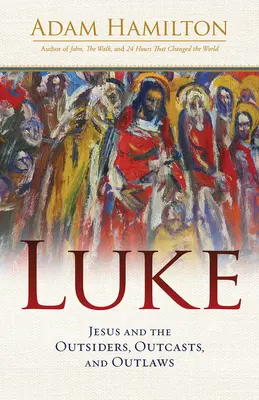 Łukasz: Jezus i ludzie z zewnątrz, wyrzutki i banici - Luke: Jesus and the Outsiders, Outcasts, and Outlaws