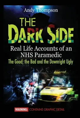 Ciemna strona: Prawdziwe relacje z życia sanitariusza NHS - dobre, złe i wręcz brzydkie - The Dark Side: Real Life Accounts of an NHS Paramedic the Good, the Bad and the Downright Ugly