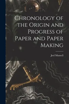 Chronologia powstania i rozwoju papieru i produkcji papieru - Chronology of the Origin and Progress of Paper and Paper Making