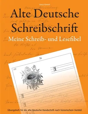 Staroniemieckie pismo odręczne - Mój elementarz pisania i czytania: zeszyt ćwiczeń do staroniemieckiego pisma odręcznego oparty na modelu historycznym - Alte Deutsche Schreibschrift - Meine Schreib- und Lesefibel: bungsheft fr die alte Deutsche Handschrift nach historischem Vorbild