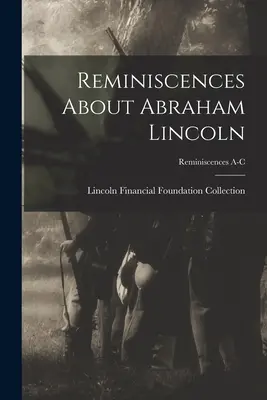 Wspomnienia o Abrahamie Lincolnie; Wspomnienia A-C - Reminiscences About Abraham Lincoln; Reminiscences A-C