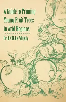 Przewodnik po przycinaniu młodych drzew owocowych w suchych regionach - A Guide to Pruning Young Fruit Trees in Arid Regions