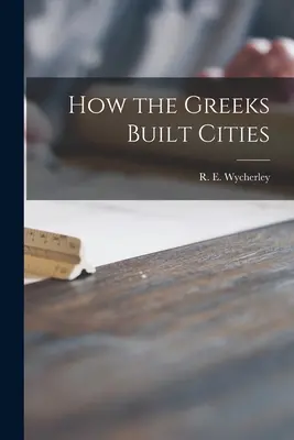 Jak Grecy budowali miasta (Wycherley R. E. (Richard Ernest)) - How the Greeks Built Cities (Wycherley R. E. (Richard Ernest))