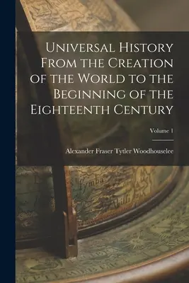 Historia powszechna od stworzenia świata do początku XVIII wieku; tom 1 - Universal History From the Creation of the World to the Beginning of the Eighteenth Century; Volume 1