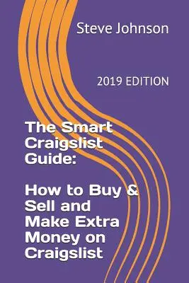 Inteligentny przewodnik po Craigslist: Jak kupować i sprzedawać oraz zarabiać dodatkowe pieniądze na Craigslist - The Smart Craigslist Guide: How to Buy & Sell and Make Extra Money on Craigslist