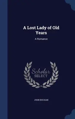 A Lost Lady of Old Years: Romans - A Lost Lady of Old Years: A Romance