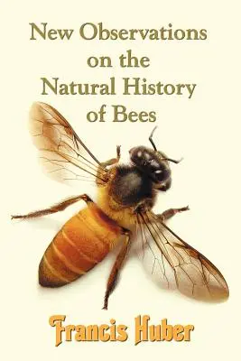 Nowe spostrzeżenia na temat historii naturalnej pszczół (Huber Francis (Fran Ois)) - New Observations on the Natural History of Bees (Huber Francis (Fran Ois))