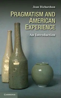 Pragmatyzm i amerykańskie doświadczenie: Wprowadzenie - Pragmatism and American Experience: An Introduction