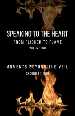 Mówiąc do serca Od migotania do płomienia: Chwile za zasłoną - Speaking to the Heart From Flicker to Flame: Moments Beyond the Veil