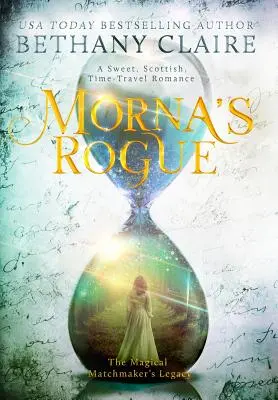 Morna's Rogue: Słodki, szkocki romans o podróżach w czasie - Morna's Rogue: A Sweet, Scottish, Time Travel Romance