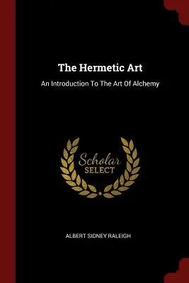 Sztuka hermetyczna: Wprowadzenie do sztuki alchemii - The Hermetic Art: An Introduction To The Art Of Alchemy