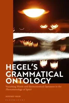 Gramatyczna ontologia Hegla: Znikające słowa i hermeneutyczna otwartość w „Fenomenologii ducha - Hegel's Grammatical Ontology: Vanishing Words and Hermeneutical Openness in the 'Phenomenology of Spirit'