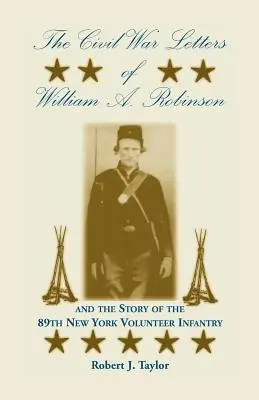 Listy Williama A. Robinsona z wojny secesyjnej i historia 89. nowojorskiej piechoty ochotniczej - The Civil War Letters of William A. Robinson and the Story of the 89th New York Volunteer Infantry