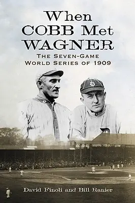 Kiedy Cobb spotkał Wagnera: Siedmiomeczowa seria światowa z 1909 roku - When Cobb Met Wagner: The Seven-Game World Series of 1909