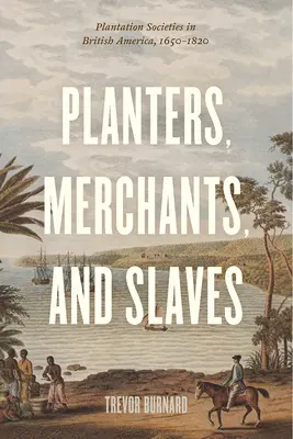 Plantatorzy, kupcy i niewolnicy: Społeczeństwa plantacyjne w Ameryce Brytyjskiej, 1650-1820 - Planters, Merchants, and Slaves: Plantation Societies in British America, 1650-1820