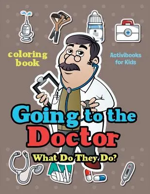 Idziemy do lekarza: Co oni robią? Kolorowanka - Going to the Doctor: What Do They Do? Coloring Book