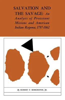 Zbawienie i dzicy: Analiza misji protestanckich i reakcji amerykańskich Indian w latach 1787-1862 - Salvation and the Savage: An Analysis of Protestant Missions and American Indian Response, 1787-1862