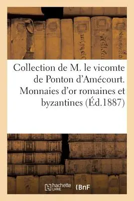 Kolekcja M. Le Vicomte de Ponton d'Amcourt. Złote monety rzymskie i bizantyjskie - Collection de M. Le Vicomte de Ponton d'Amcourt. Monnaies d'Or Romaines Et Byzantines