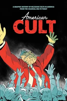 Amerykański kult: Graficzna historia kultów religijnych w Ameryce od epoki kolonialnej do dziś - American Cult: A Graphic History of Religious Cults in America from the Colonial Era to Today