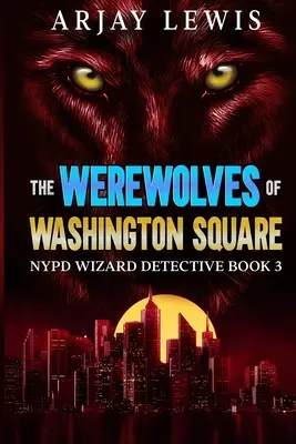 Wilkołaki z Washington Square: NYPD Wizard Detective Book 3 - The Werewolves Of Washington Square: NYPD Wizard Detective Book 3