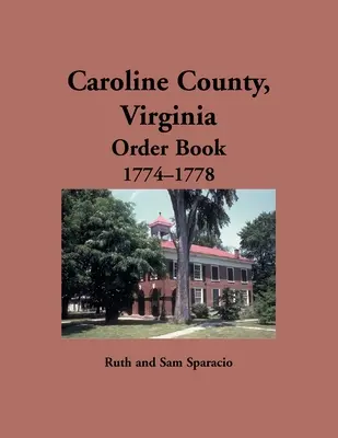 Hrabstwo Caroline, Virginia Księga zamówień, 1774-1778 - Caroline County, Virginia Order Book, 1774-1778