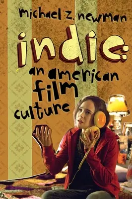 Indie: amerykańska kultura filmowa - Indie: An American Film Culture