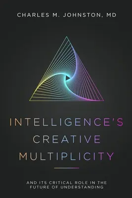 Twórcza wielość inteligencji: I jej krytyczna rola w przyszłości zrozumienia - Intelligence's Creative Multiplicity: And Its Critical Role in the Future of Understanding