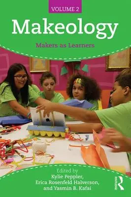 Makeology: Twórcy jako uczący się (tom 2) - Makeology: Makers as Learners (Volume 2)