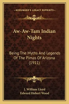 Aw-Aw-Tam Indian Nights: Będąc mitami i legendami Pimów z Arizony (1911) - Aw-Aw-Tam Indian Nights: Being The Myths And Legends Of The Pimas Of Arizona (1911)