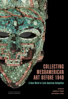 Kolekcjonowanie sztuki mezoamerykańskiej przed 1940 rokiem: Nowy świat antyków Ameryki Łacińskiej - Collecting Mesoamerican Art Before 1940: A New World of Latin American Antiquities