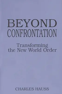 Poza konfrontacją: Przekształcanie Nowego Porządku Świata - Beyond Confrontation: Transforming the New World Order