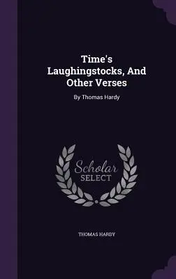 Śmieszki czasu i inne wiersze: Thomas Hardy - Time's Laughingstocks, And Other Verses: By Thomas Hardy