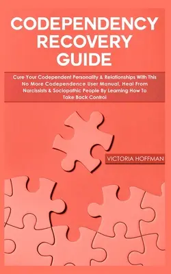 Codependency Recovery Guide: Wylecz swoją współzależną osobowość i relacje dzięki temu podręcznikowi użytkownika No More Codependence, Heal from Narcissists & - Codependency Recovery Guide: Cure your Codependent Personality & Relationships with this No More Codependence User Manual, Heal from Narcissists &