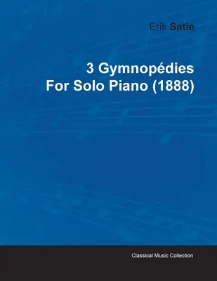 3 Gymnopdies Erika Satie na fortepian solo (1888) - 3 Gymnopdies by Erik Satie for Solo Piano (1888)