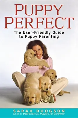 Puppyperfect: Przyjazny dla użytkownika przewodnik po rodzicielstwie szczeniąt - Puppyperfect: The User-Friendly Guide to Puppy Parenting