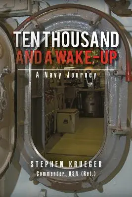 Dziesięć tysięcy i przebudzenie: Podróż marynarki wojennej - Ten Thousand and a Wake-Up: A Navy Journey