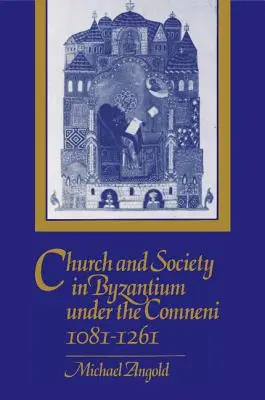 Kościół i społeczeństwo w Bizancjum pod rządami Komnenów, 1081-1261 - Church and Society in Byzantium Under the Comneni, 1081-1261