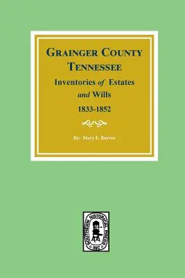 Hrabstwo Grainger, Tennessee, spisy majątków i testamentów, 1833-1852. - Grainger County, Tennessee Inventories of Estates and Wills, 1833-1852.